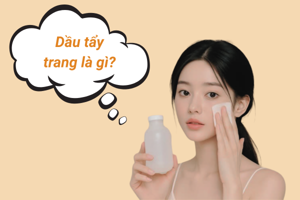 Dầu tẩy trang là gì?