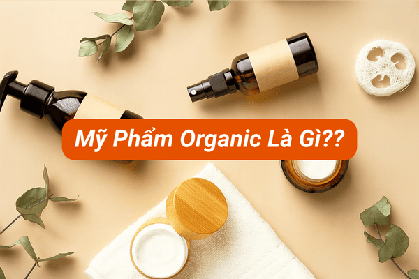 Mỹ phẩm hữu cơ là gì?