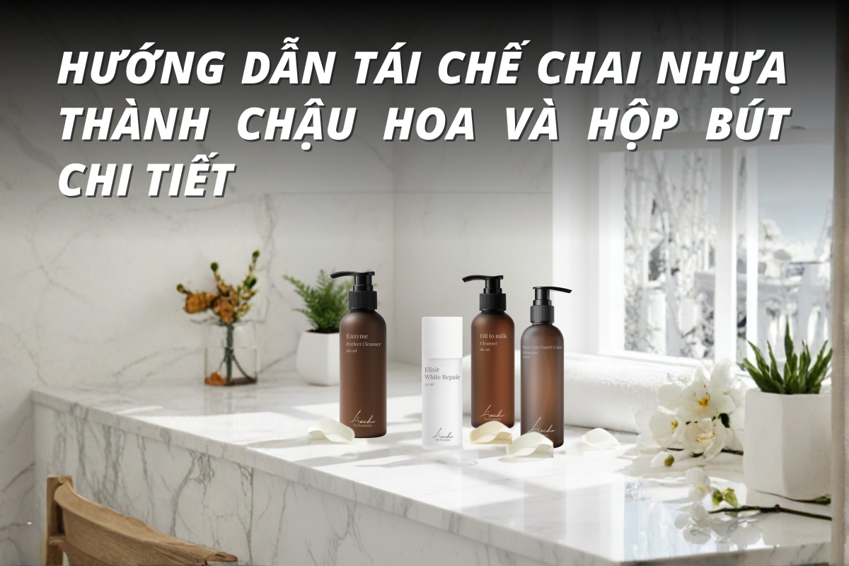 Hướng dẫn tái chế chai nhựa thành chậu hoa và hộp bút chi tiết.